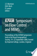 IUTAM Symposium on Flow Control and MEMS : proceedings of the IUTAM Symposium held at the Royal Geographic Society, 19-22 September 2006, hosted by Imperial College, London, England /