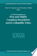 Flow past highly compliant boundaries and in collapsible tubes : proceedings of the IUTAM Symposium held at the University of Warwick, United Kingdom, 26-30 March 2001 /