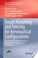Smart Morphing and Sensing for Aeronautical Configurations : Prototypes, Experimental and Numerical Findings from the H2020 N° 723402 SMS EU Project /