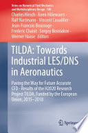 TILDA: Towards Industrial LES/DNS in Aeronautics : Paving the Way for Future Accurate CFD - Results of the H2020 Research Project TILDA, Funded by the European Union, 2015 -2018 /