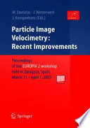 Particle image velocimetry : recent improvements : proceedings of the EUROPIV 2 Workshop held in Zaragoza, Spain, March 31-April 1, 2003 /