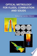 Optical metrology for fluids, combustion, and solids /
