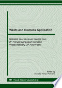 Waste and biomass application : selected peer-reviewed papers from 2nd Annual Symposium on Solid Waste Refinery (2nd ANSWER) /