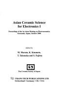 Asian ceramic science for electronics I : proceedings of the 1st Asian Meeting on Electroceramics, Kawasaki, Japan, October 2000 /