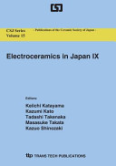 Electroceramics in Japan IX : proceedings of the 25th Electronics Division meeting of the Ceramic Society of Japan, Tokyo, Japan, October 27-28, 2005 /