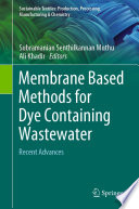 Membrane Based Methods for Dye Containing Wastewater : Recent Advances /