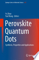 Perovskite Quantum Dots : Synthesis, Properties and Applications /