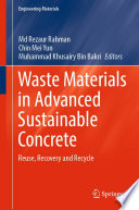 Waste Materials in Advanced Sustainable Concrete : Reuse, Recovery and Recycle /