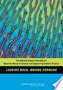 The National Science Foundation's Materials Research Science and Engineering Centers program : looking back, moving forward /