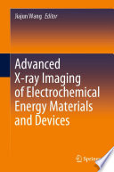 Advanced X-ray Imaging of Electrochemical Energy Materials and Devices /