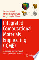Integrated Computational Materials Engineering (ICME) : Advancing Computational and Experimental Methods /