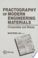 Fractography of modern engineering materials : composites and metals : a symposium /