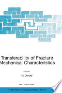 Transferability of fracture mechanical characteristics /