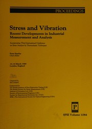 Stress and vibration : recent developments in industrial measurement and analysis : incorporating Third International Conference on Stress Analysis by Thermoelastic Techniques, 14-16 March 1989, London, England /