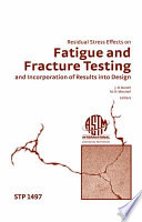 Residual stress effects on fatigue and fracture testing and incorporation of results into design /