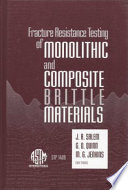 Fracture resistance testing of monolithic and composite brittle materials /