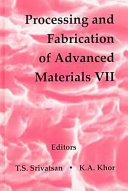 Processing and fabrication of advanced materials VII : proceedings of a Symposium organized by: the Minerals, Metals & Materials Society (TMS), held October 11-15, 1998, O'Hare Hilton Hotel, Rosemont, Illinois, USA /