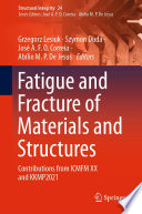 Fatigue and Fracture of Materials and Structures : Contributions from ICMFM XX and KKMP2021 /