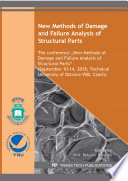 New Methods of Damage and Failure Analysis of Structural Parts : the conference "New Methods of Damage and Failure Analysis of Structural Parts" (September 10-14, 2018, Technical University of Ostrava-VSB, Czech) : Selected, peer reviewed papers from the conference "New Methods of Damage and Failure Analysis of Structural Parts", September 10-14, 2018, Technical University of Ostrava-VSB, Czech /