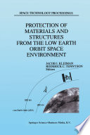 Protection of materials and structures from the low Earth orbit space environment : proceedings of ICPMSE-3, Third International Space Conference, held in Toronto, Canada, April 25-26, 1996/ /