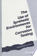 The Use of synthetic environments for corrosion testing /