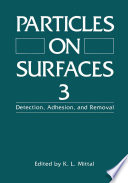 Particles on surfaces 3 : detection, adhesion, and removal /