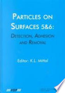 Particles on surfaces 5&6 : detection, adhesion, and removal /