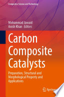 Carbon Composite Catalysts : Preparation, Structural and Morphological Property and Applications /