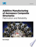 Additive manufacturing of aerospace composite structures : fabrication and reliability /