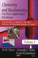 Chemistry and biochemistry : from pure to applied science : a festschrift in honor of the 75th brithday of professor Gennady E. Zaikov /