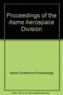 Proceedings of the ASME Aerospace Division--2004 : Adaptive materials and systems : aerospace materials and structures ; presented at the 2004 ASME International Mechanical Engineering Congress and Exposition : November 13-19, 2004, Anaheim, California USA /