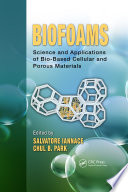 Biofoams : science and applications of bio-based cellular and porous materials /