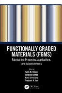 Functionally graded materials (FGMs) : fabrication, properties, applications, and advancements /