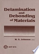 Delamination and debonding of materials : a symposium sponsored by ASTM Committees D-30 on High Modulus Fibers and Their Composites and E-24 on Fracture Testing, Pittsburgh, Pa., 8-10 Nov. 1983 /