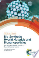 Bio-synthetic hybrid materials and bionanoparticles : a biological chemical approach towards material science /