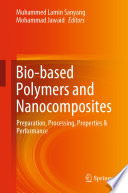 Bio-based Polymers and Nanocomposites : Preparation, Processing, Properties & Performance /