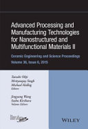 Advanced processing and manufacturing technologies for nanostructured and multifunctional materials II : a collection of papers presented at the 39th International Conference on Advanced Ceramics and Composites, January 25-30, 2015, Daytona Beach, Florida /