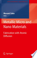 Metallic micro and nano materials : fabrication with atomic diffusion /