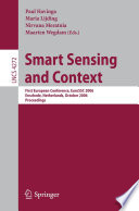 Smart sensing and context : first European conference, EuroSSC 2006, Enschede, Netherlands, October 25-27, 2006 : proceedings /