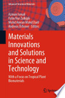 Materials Innovations and Solutions in Science and Technology : With a Focus on Tropical Plant Biomaterials /