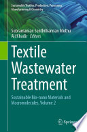 Textile Wastewater Treatment : Sustainable Bio-nano Materials and Macromolecules, Volume 2 /