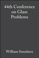 Proceedings of the 44th Conference on Glass Problems : a collection of papers ... November 15-16, 1983, University of Illinois at Urbana-Champaign, Illini Union Building, Urbana, IL /