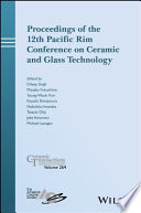 Proceedings of the 12th Pacific Rim Conference on Ceramic and Glass Technology : Ceramic Transactions, Volume 264 : a collection of papers presented at the 12th Pacific Rim Conference on ceramic and Glass technology May 21-26, 2017, Waikoloa, Hawaii /