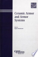 Ceramic armor and armor systems : proceedings of the Ceramic Armor and Armor Systems Symposium held at the 105th Annual Meeting of the American Ceramic Society, April 27-30, 2003 in Nashville, Tennessee /