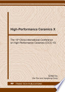 High-performance ceramics. the 10th China International Conference on High-Performance Ceramics (CICC-10) : selected, peer reviewed papers from the 10th China International Conference on High-Performance Ceramics (CICC-10), November 4-7, 2017, Chang, China /