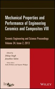 Mechanical properties and performance of engineering ceramics and composites VIII : a collection of papers presented at the 37th International Conference on Advanced Ceramics and Composites, January 27-February 1, 2013, Daytona Beach, Florida /