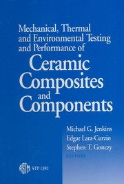 Mechanical, thermal, and environmental testing and performance of ceramic composites and components /