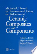 Mechanical, thermal and environmental testing and performance of ceramic composites and components /