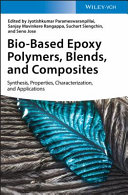 Bio-based epoxy polymers, blends and composites : synthesis, properties, characterization and applications /
