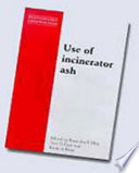 Sustainable construction : use of incinerator ash ; proceedings of the International Symposium organised by the Concrete Technology Unit, University of Dundee and held at the University of Dundee, UK on 20-21 March 2000 /